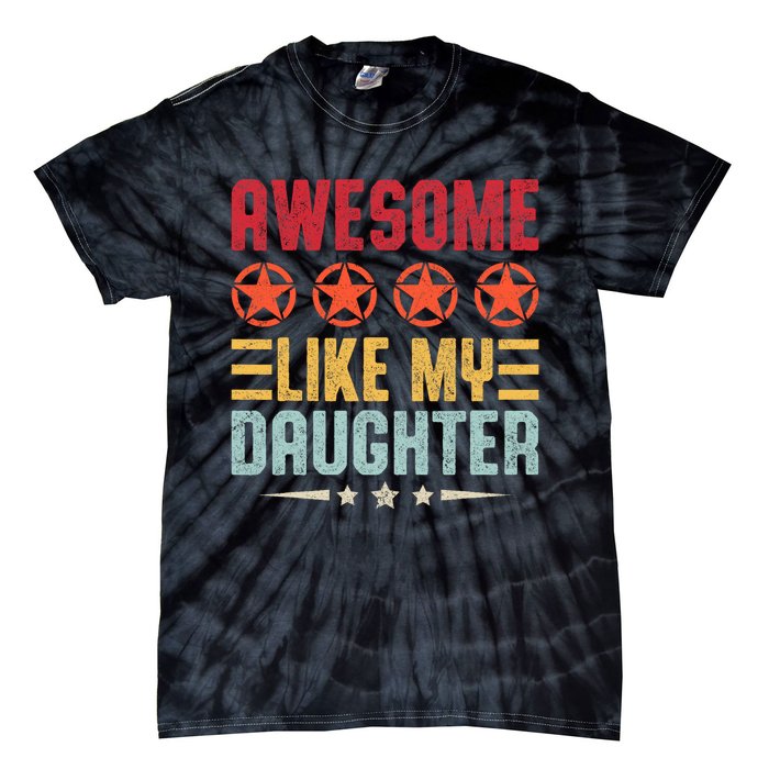 Awesome Like My Daughter Vintage FatherS Day From Daughter Tie-Dye T-Shirt