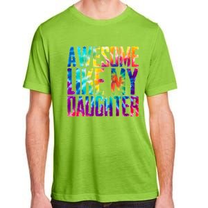 Awesome Like My Daughter Funny Tie Dye FatherS Day Adult ChromaSoft Performance T-Shirt