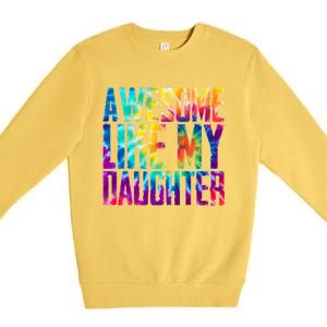 Awesome Like My Daughter Funny Tie Dye FatherS Day Premium Crewneck Sweatshirt