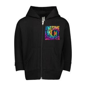 Awesome Like My Daughter Funny Tie Dye FatherS Day Toddler Zip Fleece Hoodie