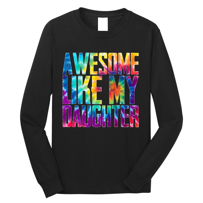 Awesome Like My Daughter Funny Tie Dye FatherS Day Long Sleeve Shirt