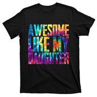 Awesome Like My Daughter Funny Tie Dye FatherS Day T-Shirt