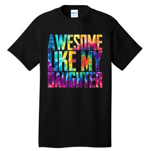 Awesome Like My Daughter Funny Tie Dye FatherS Day Tall T-Shirt