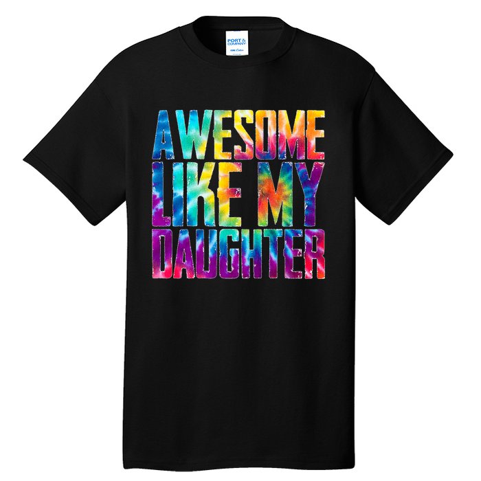 Awesome Like My Daughter Funny Tie Dye FatherS Day Tall T-Shirt