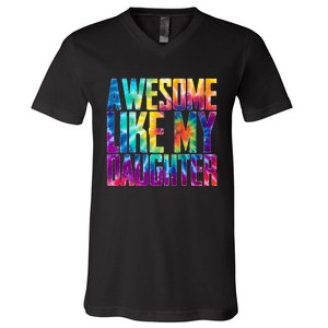 Awesome Like My Daughter Funny Tie Dye FatherS Day V-Neck T-Shirt