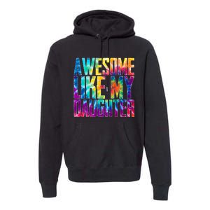 Awesome Like My Daughter Funny Tie Dye FatherS Day Premium Hoodie