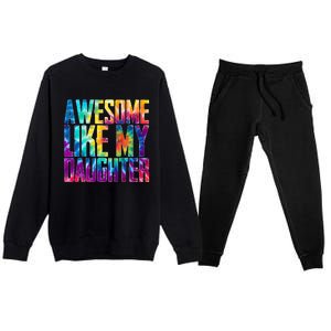 Awesome Like My Daughter Funny Tie Dye FatherS Day Premium Crewneck Sweatsuit Set