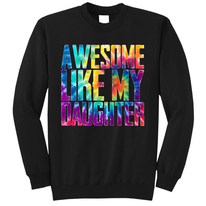 Awesome Like My Daughter Funny Tie Dye FatherS Day Tall Sweatshirt