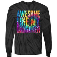 Awesome Like My Daughter Funny Tie Dye FatherS Day Tie-Dye Long Sleeve Shirt