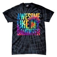 Awesome Like My Daughter Funny Tie Dye FatherS Day Tie-Dye T-Shirt