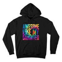 Awesome Like My Daughter Funny Tie Dye FatherS Day Tall Hoodie