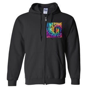 Awesome Like My Daughter Funny Tie Dye FatherS Day Full Zip Hoodie