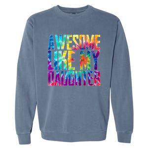 Awesome Like My Daughter Funny Tie Dye FatherS Day Garment-Dyed Sweatshirt