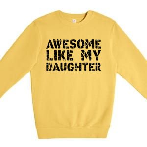 Awesome Like My DaughterParents Day Premium Crewneck Sweatshirt