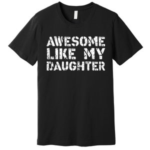 Awesome Like My DaughterParents Day Premium T-Shirt