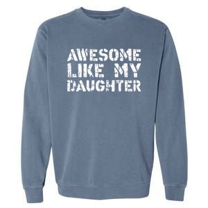 Awesome Like My DaughterParents Day Garment-Dyed Sweatshirt