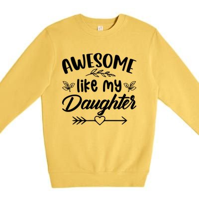 AWESOME LIKE MY DAUGHTER T Premium Crewneck Sweatshirt