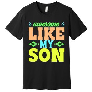 Awesome Like My Son T Premium T-Shirt