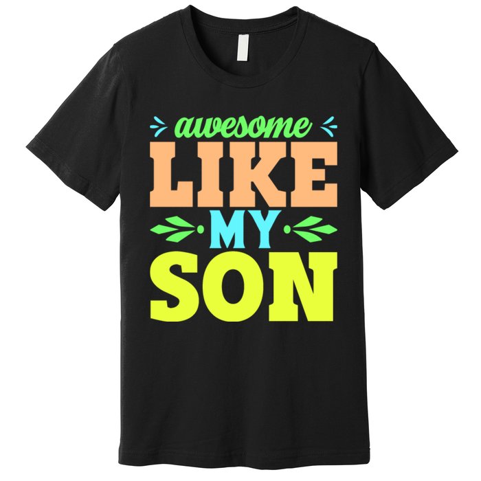 Awesome Like My Son T Premium T-Shirt