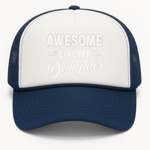 Awesome Like My Daughter Gifts Man Funny Fathers Day Dad Trucker Hat