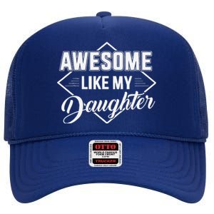 Awesome Like My Daughter Gifts Man Funny Fathers Day Dad High Crown Mesh Back Trucker Hat