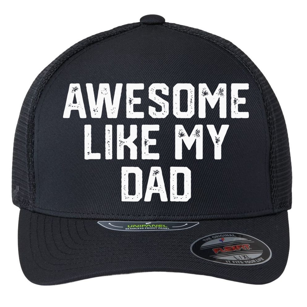 Awesome Like My Dad Father Flexfit Unipanel Trucker Cap