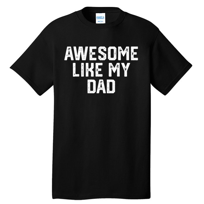 Awesome Like My Dad Father Tall T-Shirt