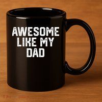 Awesome Like My Dad Father 11oz C Handle Ceramic Mug