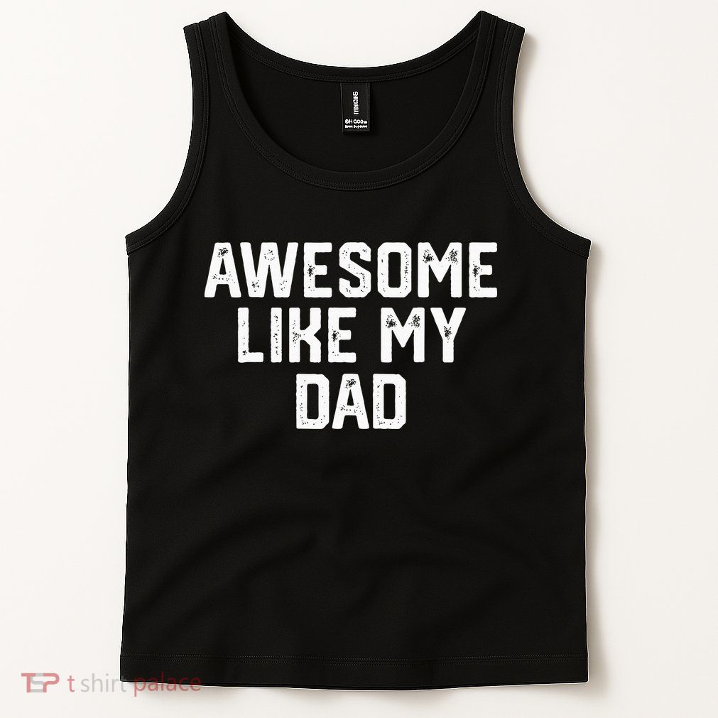 Awesome Like My Dad Father Tank Top