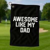 Awesome Like My Dad Father Golf Towel