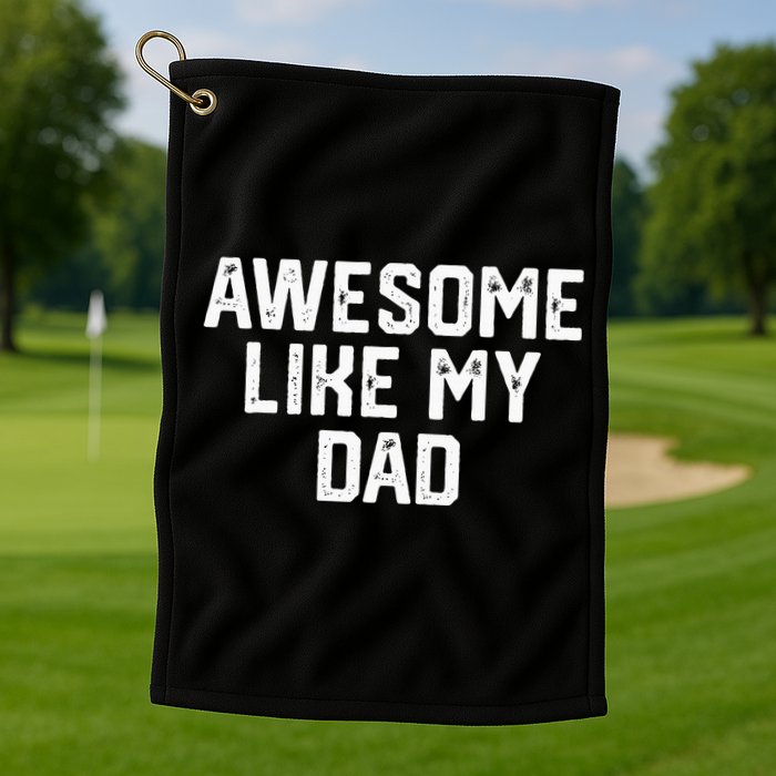 Awesome Like My Dad Father Golf Towel
