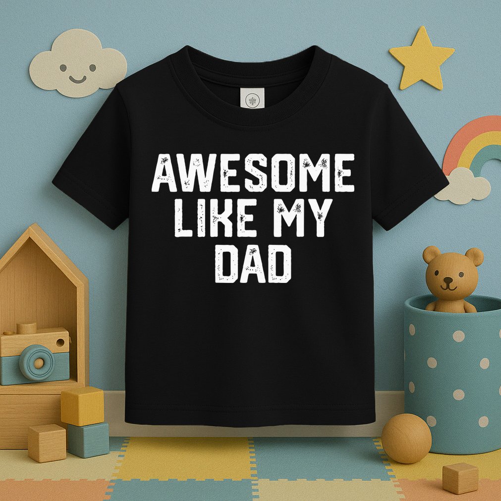 Awesome Like My Dad Father Toddler T-Shirt