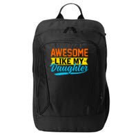 Awesome Like My Daughters Family Lovers Funny Father's Day City Backpack