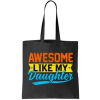 Awesome Like My Daughters Family Lovers Funny Father's Day Tote Bag