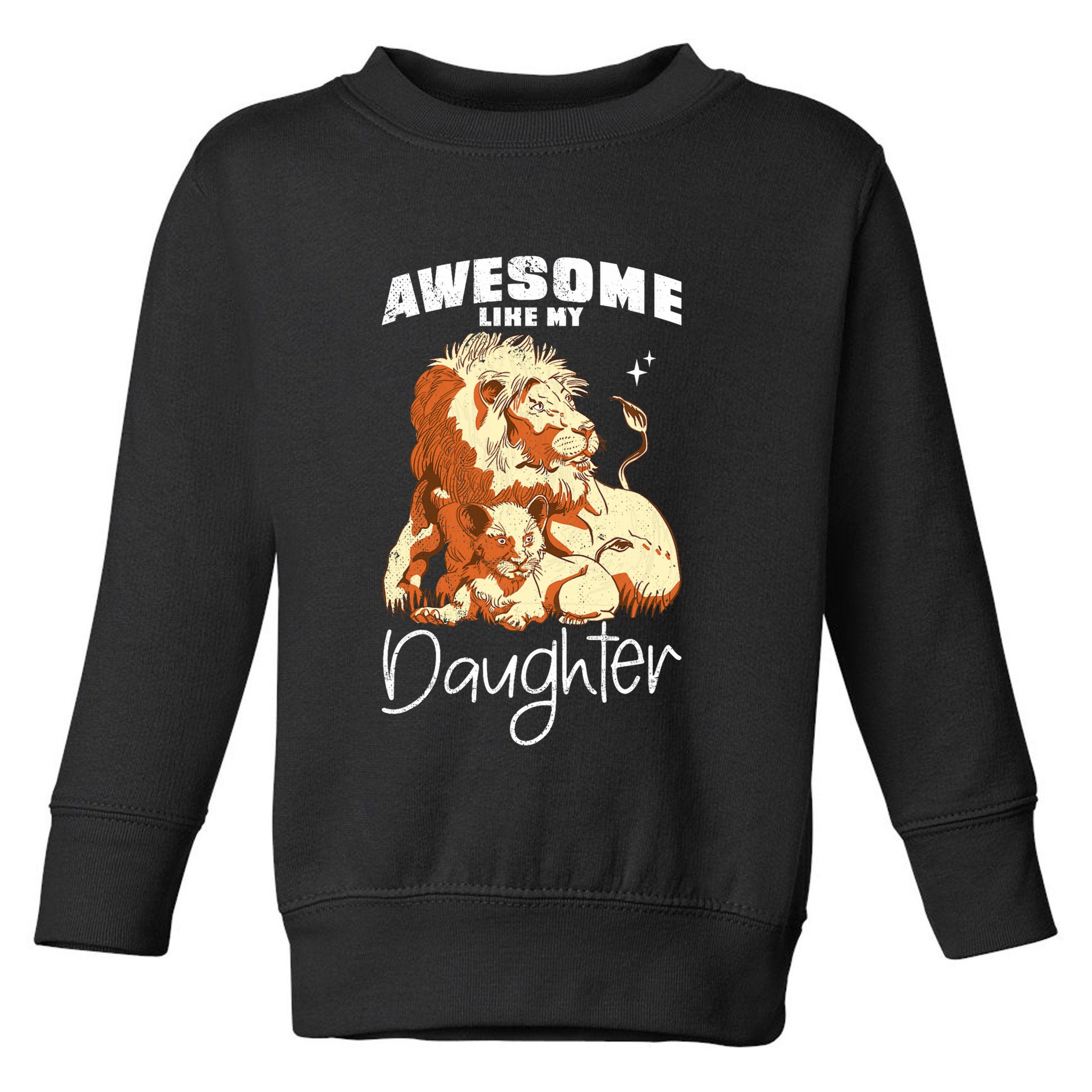 Awesome Like My Daughter. Lion Dad Lion Daughter. Toddler Sweatshirt