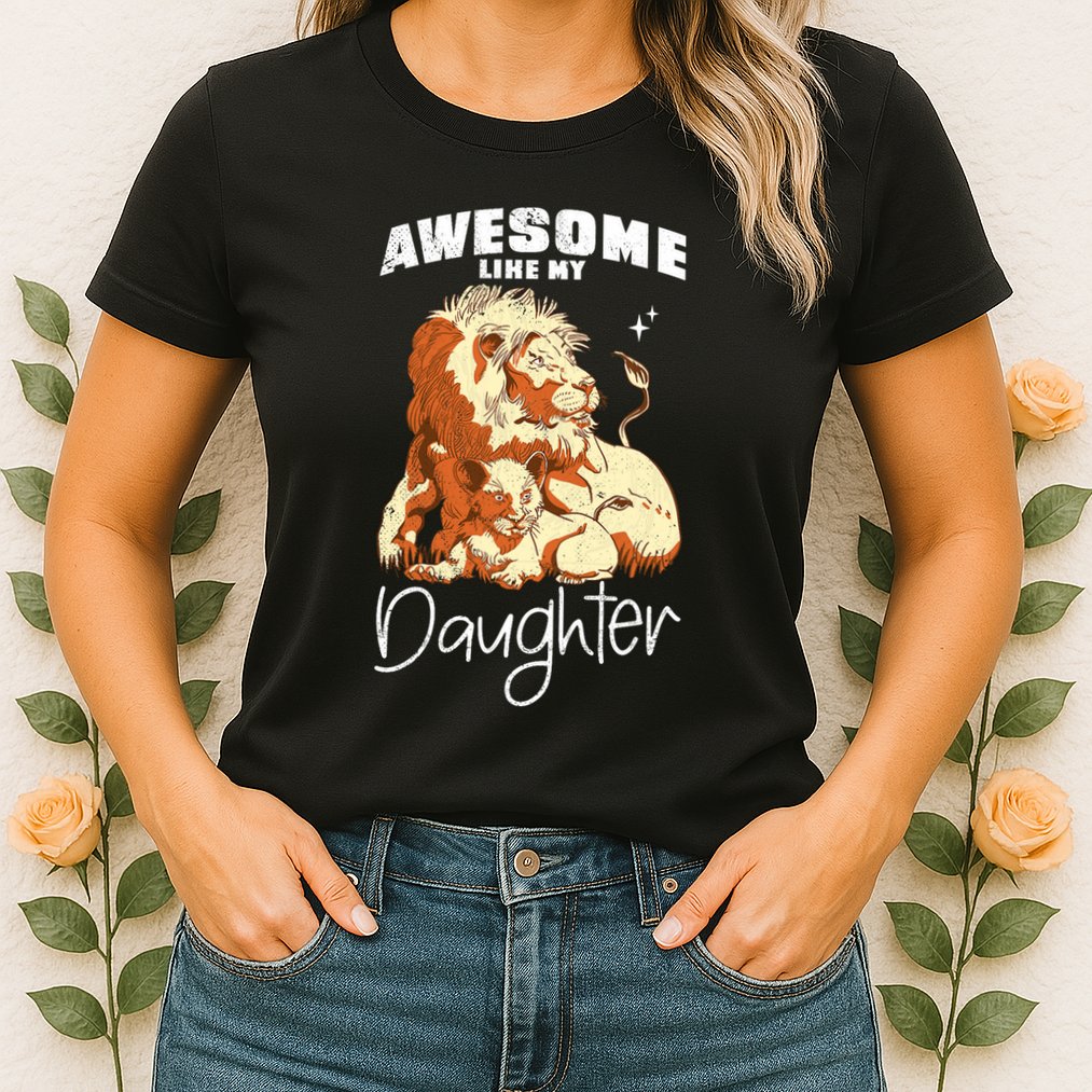 Awesome Like My Daughter. Lion Dad Lion Daughter. Womens T-Shirt