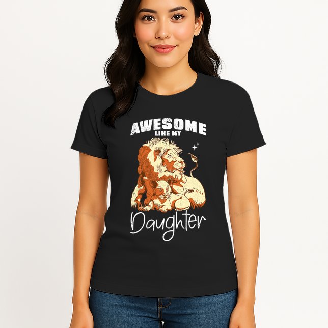 Awesome Like My Daughter. Lion Dad Lion Daughter. Womens T-Shirt