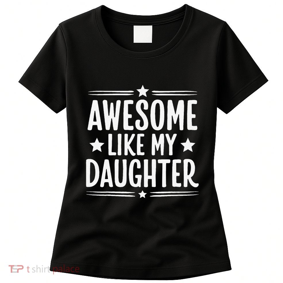 Awesome Like My Daughter Funny Mothers Fathers Day Mom Dad Women's T-Shirt