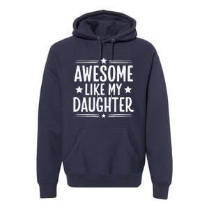 Awesome Like My Daughter Funny Mothers Fathers Day Mom Dad Premium Hoodie