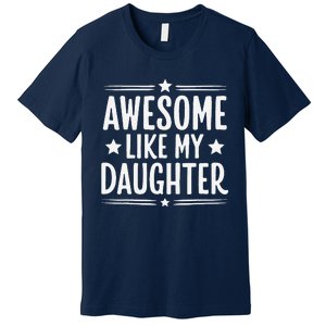 Awesome Like My Daughter Funny Mothers Fathers Day Mom Dad Premium T-Shirt