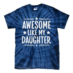 Awesome Like My Daughter Funny Mothers Fathers Day Mom Dad Tie-Dye T-Shirt