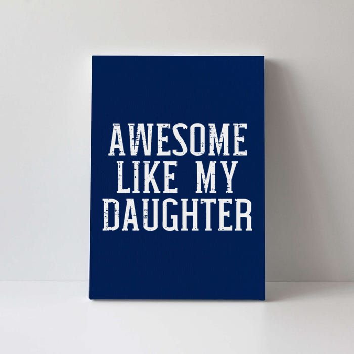 Awesome Like My Daughter Funny Mothers Fathers Day Mom Dad Canvas