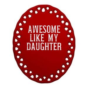 Awesome Like My Daughter Funny Mothers Fathers Day Mom Dad Ceramic Oval Ornament