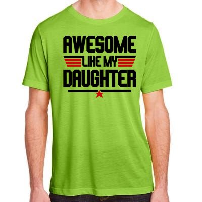 Awesome Like My Daughter Funny Gift Adult ChromaSoft Performance T-Shirt