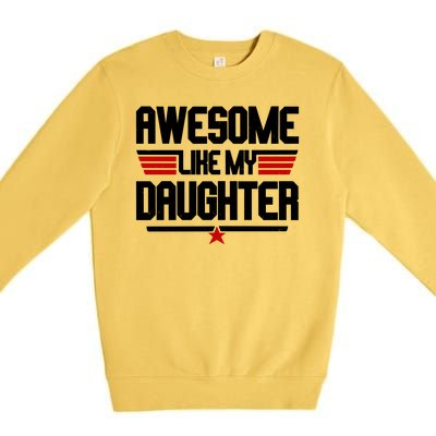 Awesome Like My Daughter Funny Gift Premium Crewneck Sweatshirt