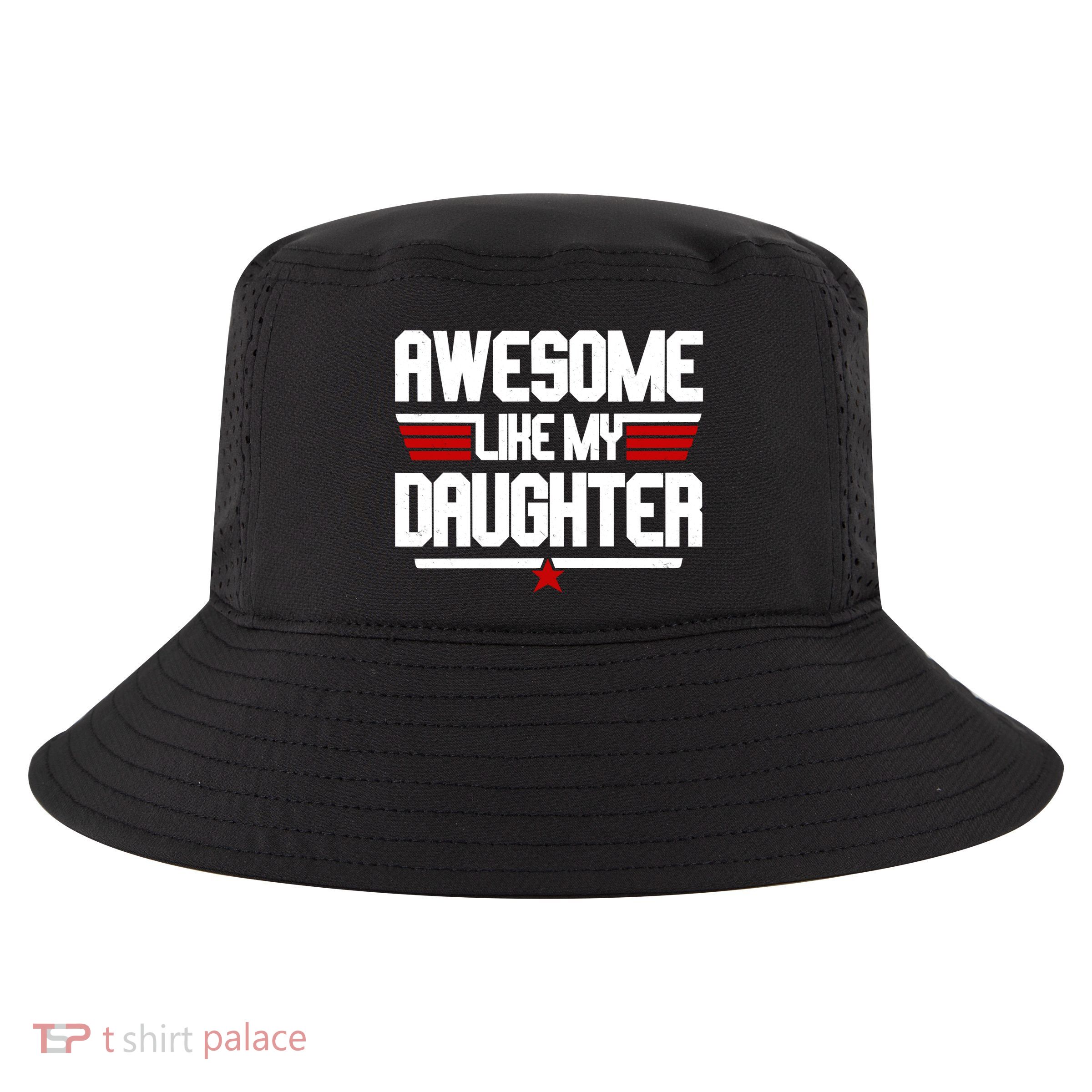 Awesome Like My Daughter Funny Gift Cool Comfort Performance Bucket Hat