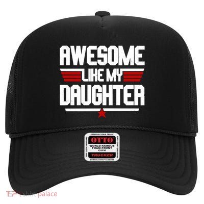 Awesome Like My Daughter Funny Gift High Crown Mesh Back Trucker Hat