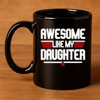 Awesome Like My Daughter Funny Gift 11oz C Handle Ceramic Mug