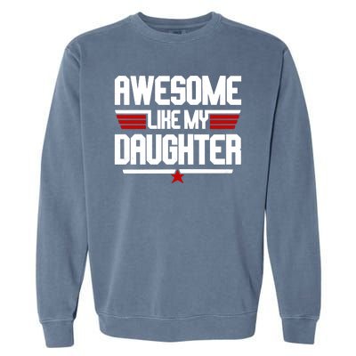 Awesome Like My Daughter Funny Gift Garment-Dyed Sweatshirt