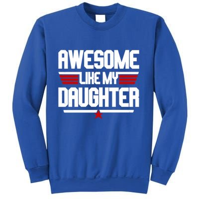 Awesome Like My Daughter Funny Gift Sweatshirt